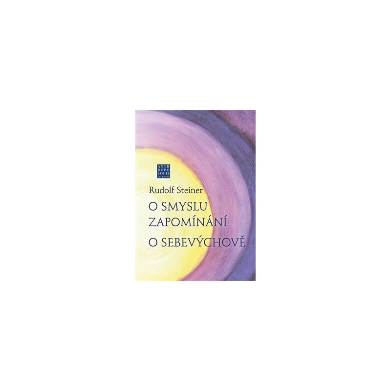O smyslu zapomínání. O Sebevýchově, Radomil Hradil, Rudolf Steiner